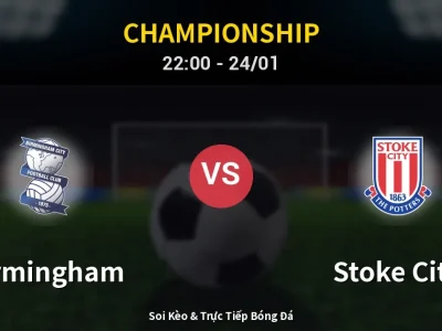 Soi Kèo Birmingham vs Stoke City – 22:00 24/01 | Nhận Định, Dự Đoán Tỷ Số