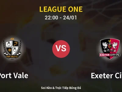 Soi Kèo Port Vale vs Exeter City – 22:00 24/01 | Nhận Định, Dự Đoán Tỷ Số