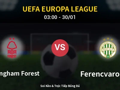 Kết Quả: Nottingham Forest 4-0 Ferencvarosi TC – Highlight & Bàn Thắng | UEFA Europa League