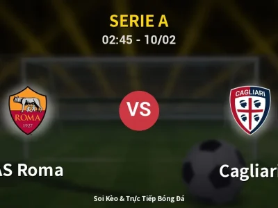 Kết Quả: AS Roma 2-0 Cagliari – Highlight & Bàn Thắng | Serie A