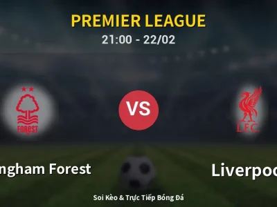 Soi Kèo Nottingham Forest vs Liverpool – 21:00 22/02 | Nhận Định, Dự Đoán Tỷ Số