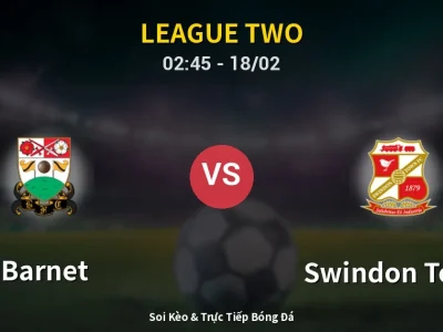Kết Quả: Barnet 1-2 Swindon Town – Highlight & Bàn Thắng | League Two