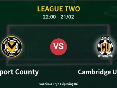🔴 Trực Tiếp: Newport County 0-0 Cambridge United – Link Xem League Two (Full HD)