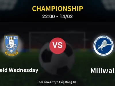 Soi Kèo Sheffield Wednesday vs Millwall – 22:00 14/02 | Nhận Định, Dự Đoán Tỷ Số