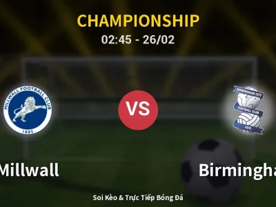 Kết Quả: Millwall 3-0 Birmingham – Highlight & Bàn Thắng | Championship