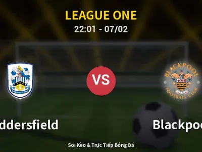 Soi Kèo Huddersfield vs Blackpool – 22:01 07/02 | Nhận Định, Dự Đoán Tỷ Số