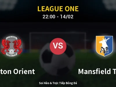 Soi Kèo Leyton Orient vs Mansfield Town – 22:00 14/02 | Nhận Định, Dự Đoán Tỷ Số