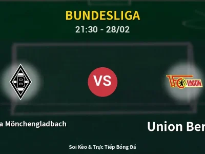 Soi Kèo Borussia Mönchengladbach vs Union Berlin – 21:30 28/02 | Nhận Định, Dự Đoán Tỷ Số