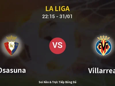 Soi Kèo Osasuna vs Villarreal – 22:15 31/01 | Nhận Định, Dự Đoán Tỷ Số