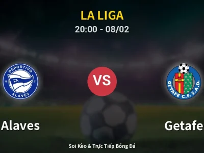 🔴 Trực Tiếp: Alaves 0-2 Getafe – Link Xem La Liga (Full HD)