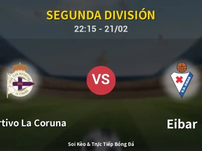 🔴 Trực Tiếp: Deportivo La Coruna 0-0 Eibar – Link Xem Segunda División (Full HD)
