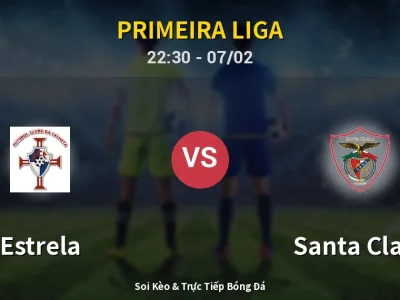 Soi Kèo Estrela vs Santa Clara – 22:30 07/02 | Nhận Định, Dự Đoán Tỷ Số