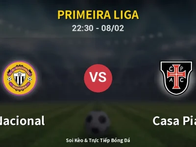 Soi Kèo Nacional vs Casa Pia – 22:30 08/02 | Nhận Định, Dự Đoán Tỷ Số