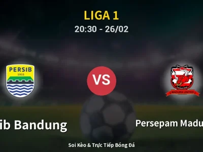 Soi Kèo Persib Bandung vs Persepam Madura Utd – 20:30 26/02 | Nhận Định, Dự Đoán Tỷ Số