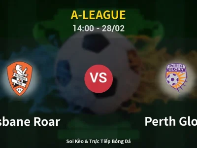 Kết Quả: Brisbane Roar 1-1 Perth Glory – Highlight & Bàn Thắng | A-League