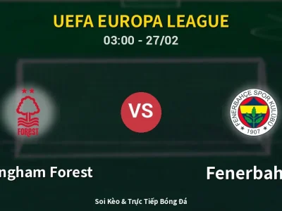 Kết Quả: Nottingham Forest 1-2 Fenerbahçe – Highlight & Bàn Thắng | UEFA Europa League