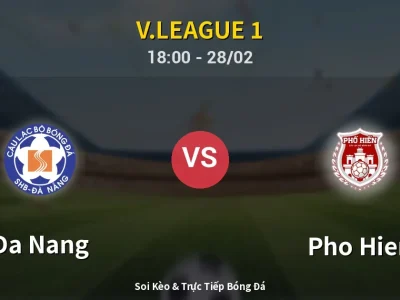 Soi Kèo Da Nang vs Pho Hien – 18:00 28/02 | Nhận Định, Dự Đoán Tỷ Số