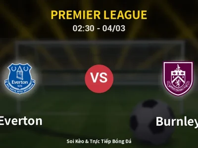 Kết Quả: Everton 2-0 Burnley – Highlight & Bàn Thắng | Premier League
