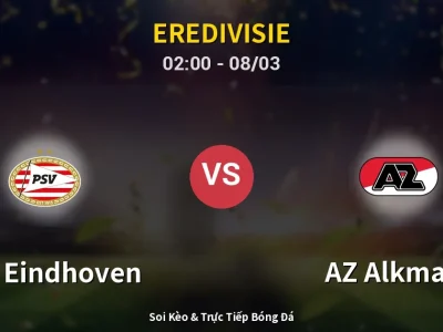 Kết Quả: PSV Eindhoven 2-1 AZ Alkmaar – Highlight & Bàn Thắng | Eredivisie