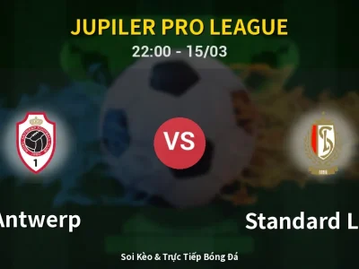 Soi Kèo Antwerp vs Standard Liege – 22:00 15/03 | Nhận Định, Dự Đoán Tỷ Số