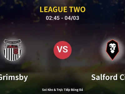Kết Quả: Grimsby 3-1 Salford City – Highlight & Bàn Thắng | League Two