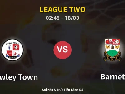 Kết Quả: Crawley Town 1-1 Barnet – Highlight & Bàn Thắng | League Two
