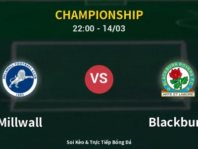 🔴 Trực Tiếp: Millwall 0-0 Blackburn – Link Xem Championship (Full HD)