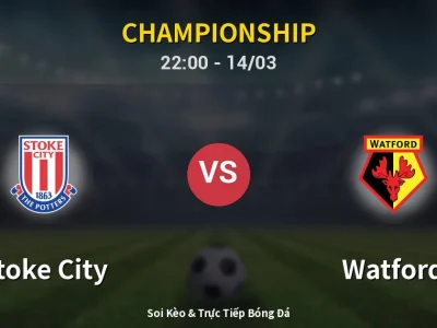 🔴 Trực Tiếp: Stoke City 0-0 Watford – Link Xem Championship (Full HD)