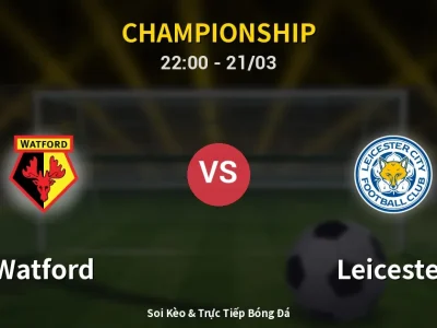 Soi Kèo Watford vs Leicester – 22:00 21/03 | Nhận Định, Dự Đoán Tỷ Số