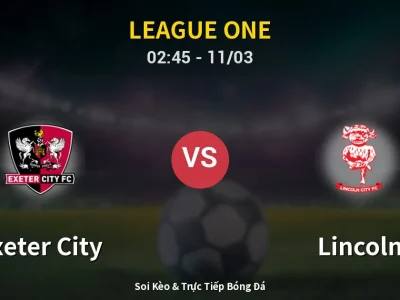 Kết Quả: Exeter City 0-1 Lincoln – Highlight & Bàn Thắng | League One