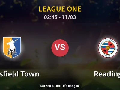 Kết Quả: Mansfield Town 1-0 Reading – Highlight & Bàn Thắng | League One