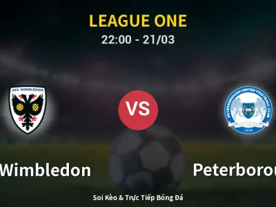 Soi Kèo AFC Wimbledon vs Peterborough – 22:00 21/03 | Nhận Định, Dự Đoán Tỷ Số