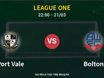 Soi Kèo Port Vale vs Bolton – 22:00 21/03 | Nhận Định, Dự Đoán Tỷ Số