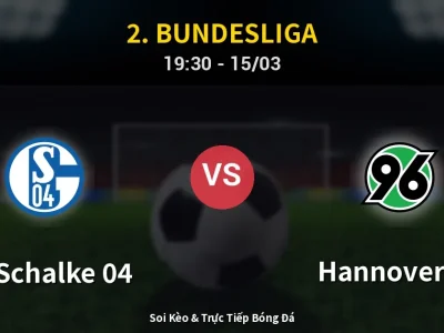 Soi Kèo FC Schalke 04 vs Hannover 96 – 19:30 15/03 | Nhận Định, Dự Đoán Tỷ Số