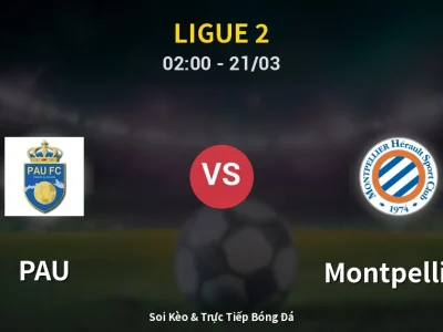 Kết Quả: PAU 0-0 Montpellier – Highlight & Bàn Thắng | Ligue 2