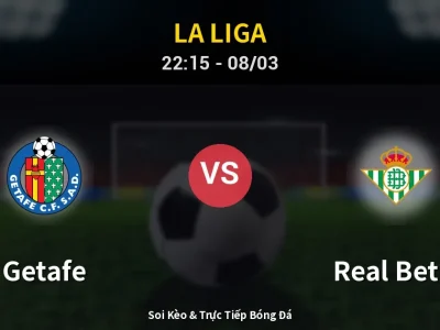 Soi Kèo Getafe vs Real Betis – 22:15 08/03 | Nhận Định, Dự Đoán Tỷ Số