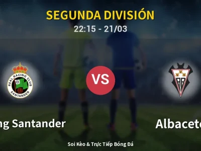 Soi Kèo Racing Santander vs Albacete – 22:15 21/03 | Nhận Định, Dự Đoán Tỷ Số