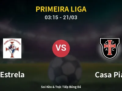Kết Quả: Estrela 4-0 Casa Pia – Highlight & Bàn Thắng | Primeira Liga