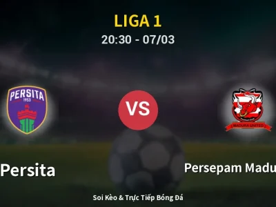 🔴 Trực Tiếp: Persita 4-1 Persepam Madura Utd – Link Xem Liga 1 (Full HD)