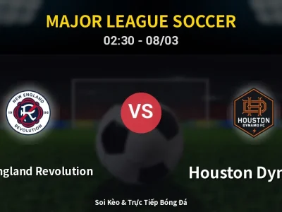 Soi Kèo New England Revolution vs Houston Dynamo – 02:30 08/03 | Nhận Định, Dự Đoán Tỷ Số