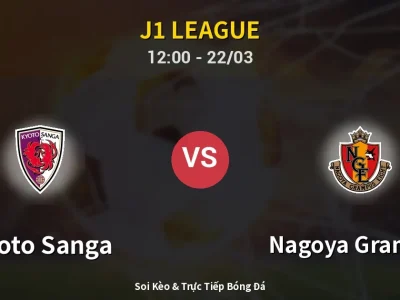 Kết Quả: Kyoto Sanga 1-1 Nagoya Grampus – Highlight & Bàn Thắng | J1 League