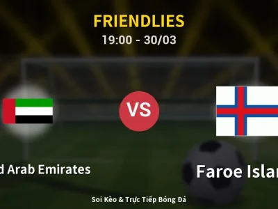 Soi Kèo United Arab Emirates vs Faroe Islands – 19:00 30/03 | Nhận Định, Dự Đoán Tỷ Số