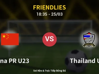 Soi Kèo China PR U23 vs Thailand U23 – 18:35 25/03 | Nhận Định, Dự Đoán Tỷ Số