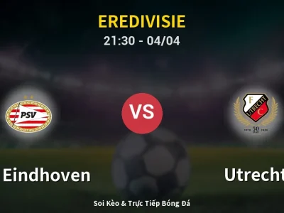 Soi Kèo PSV Eindhoven vs Utrecht – 21:30 04/04 | Nhận Định, Dự Đoán Tỷ Số