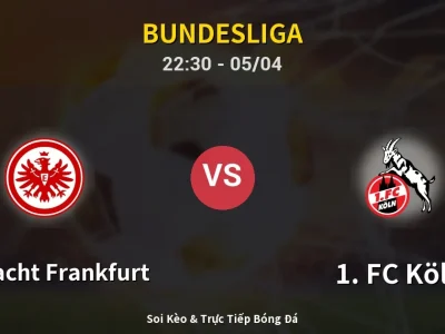 Soi Kèo Eintracht Frankfurt vs 1. FC Köln – 22:30 05/04 | Nhận Định, Dự Đoán Tỷ Số