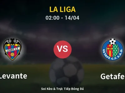 Soi Kèo Levante vs Getafe – 02:00 14/04 | Nhận Định, Dự Đoán Tỷ Số