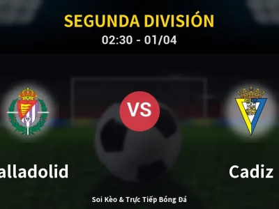 Kết Quả: Valladolid 3-0 Cadiz – Highlight & Bàn Thắng | Segunda División