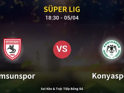Soi Kèo Samsunspor vs Konyaspor – 18:30 05/04 | Nhận Định, Dự Đoán Tỷ Số