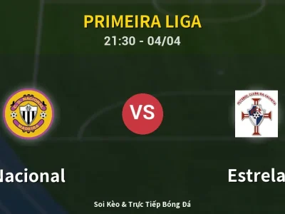 Soi Kèo Nacional vs Estrela – 21:30 04/04 | Nhận Định, Dự Đoán Tỷ Số