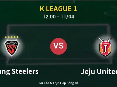 Soi Kèo Pohang Steelers vs Jeju United FC – 12:00 11/04 | Nhận Định, Dự Đoán Tỷ Số